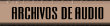 ARCHIVOS DE AUDIO