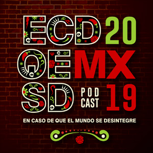 En Caso De Que El Mundo Se Desintegre Podcast ECDQEMSD