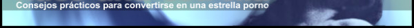 Consejos prácticos para convertirse en una estrella porno